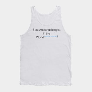 Best Anesthesiologist in the World - Citation Needed! Tank Top